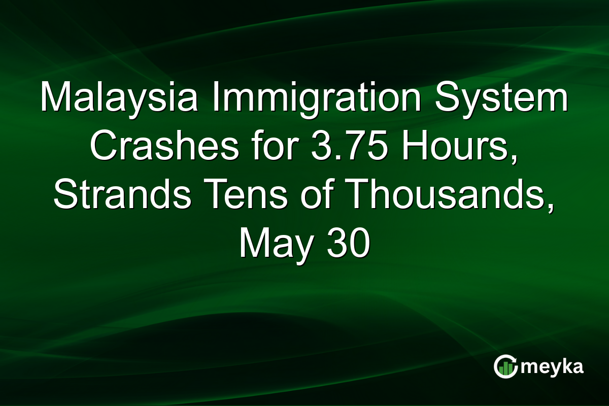 Malaysia Immigration System Crashes for 3.75 Hours, Strands Tens of Thousands, May 30