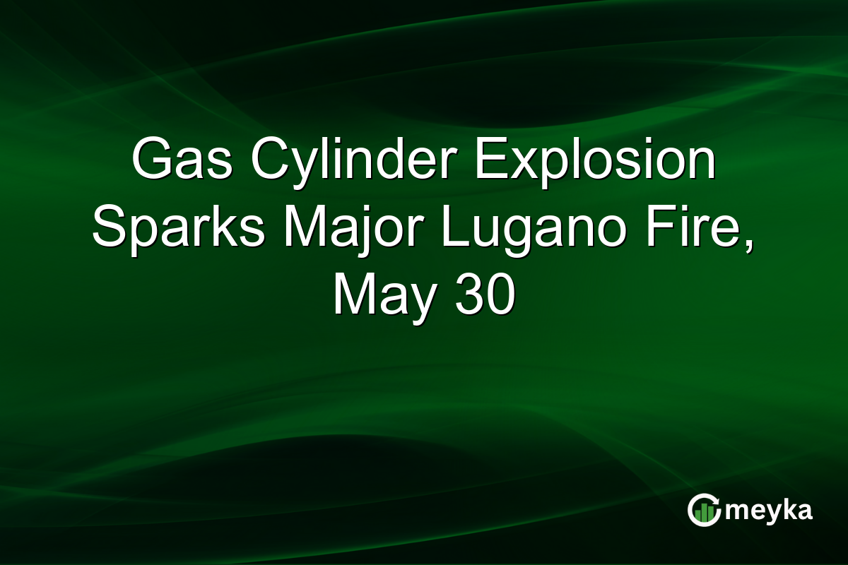 Gas Cylinder Explosion Sparks Major Lugano Fire, May 30