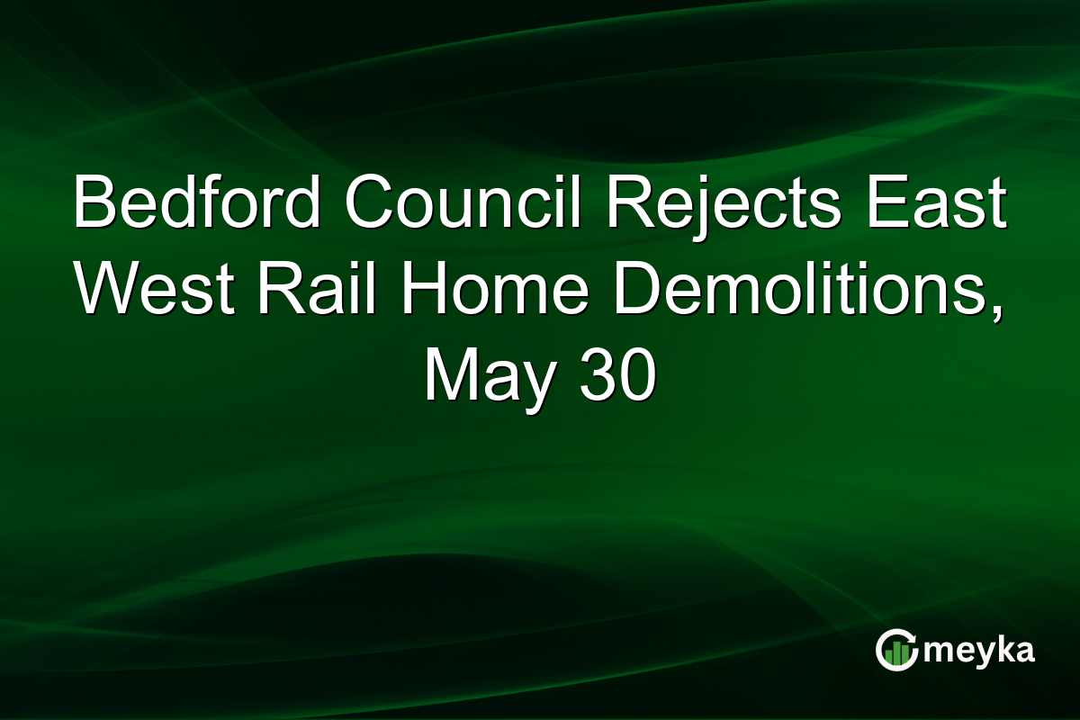 Bedford Council Rejects East West Rail Home Demolitions, May 30