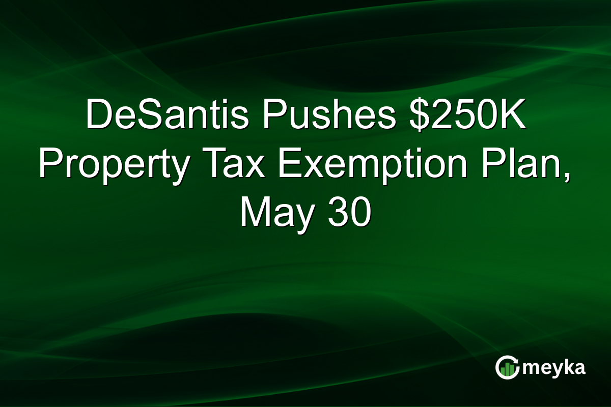 DeSantis Pushes $250K Property Tax Exemption Plan, May 30