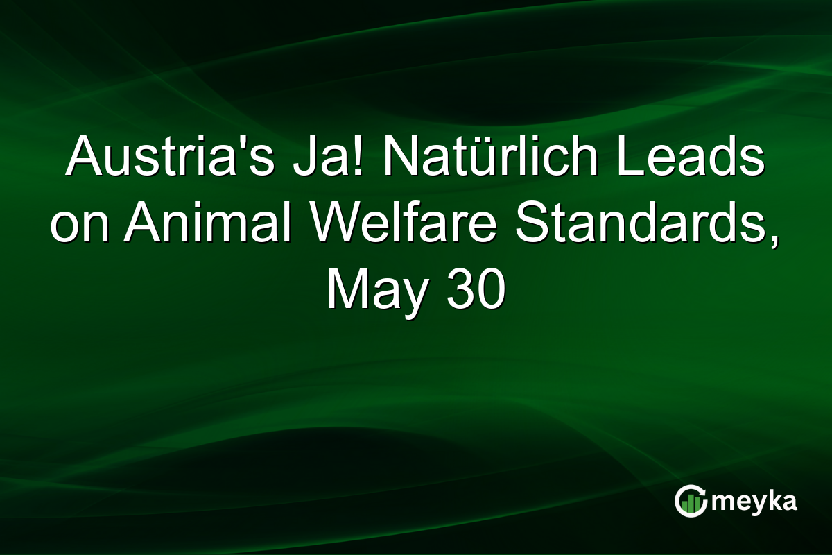 Austria’s Ja! Natürlich Leads on Animal Welfare Standards, May 30