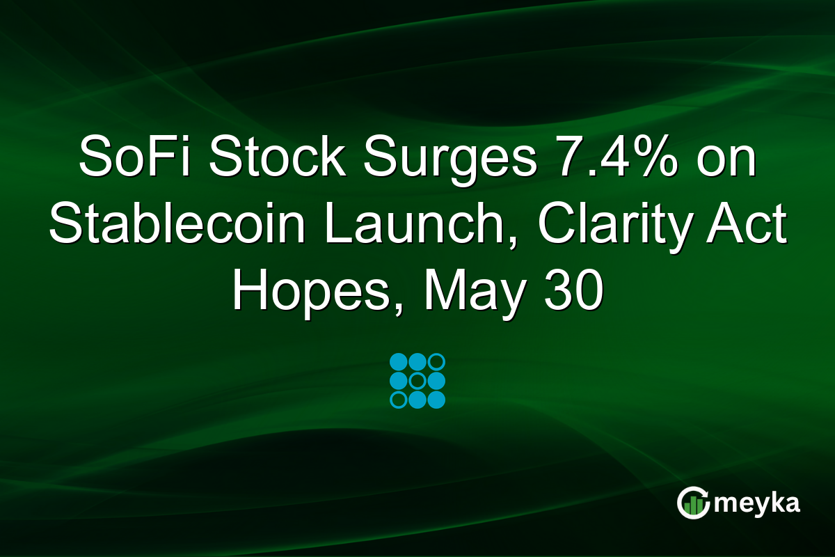 SoFi Stock Surges 7.4% on Stablecoin Launch, Clarity Act Hopes, May 30