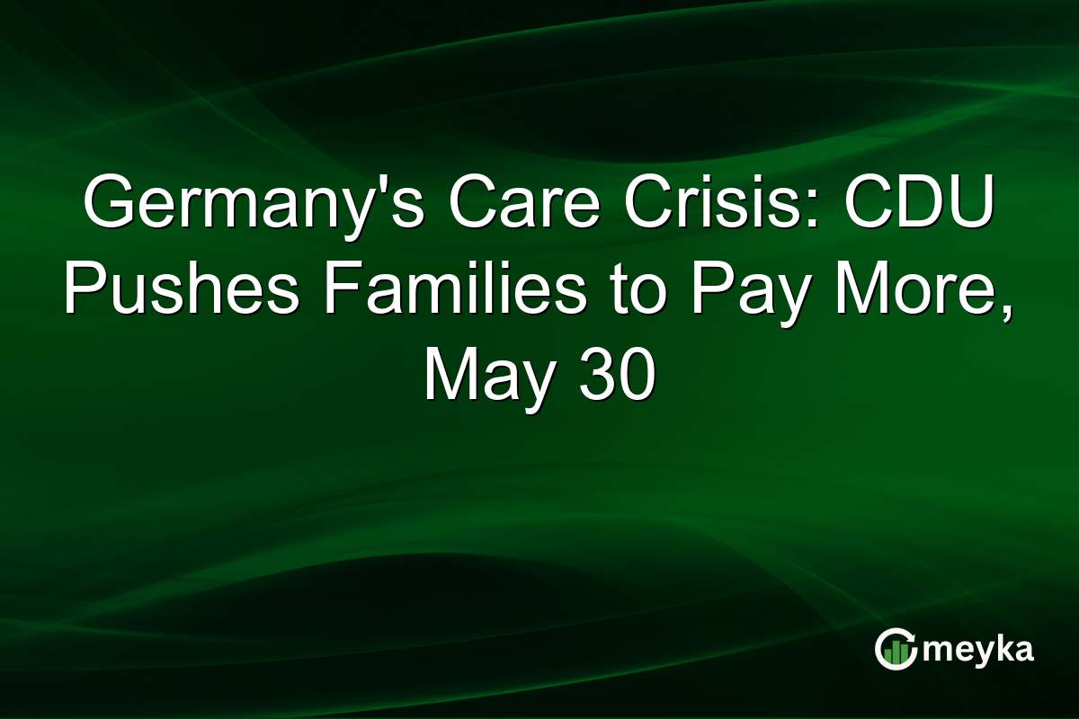 Germany’s Care Crisis: CDU Pushes Families to Pay More, May 30
