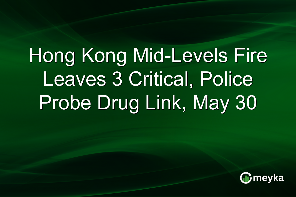 Hong Kong Mid-Levels Fire Leaves 3 Critical, Police Probe Drug Link, May 30