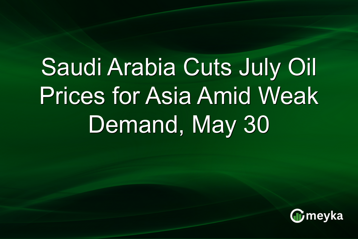 Saudi Arabia Cuts July Oil Prices for Asia Amid Weak Demand, May 30