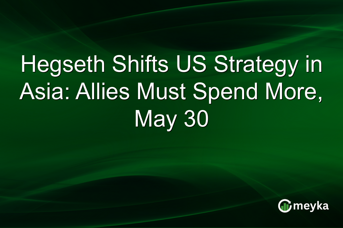 Hegseth Shifts US Strategy in Asia: Allies Must Spend More, May 30