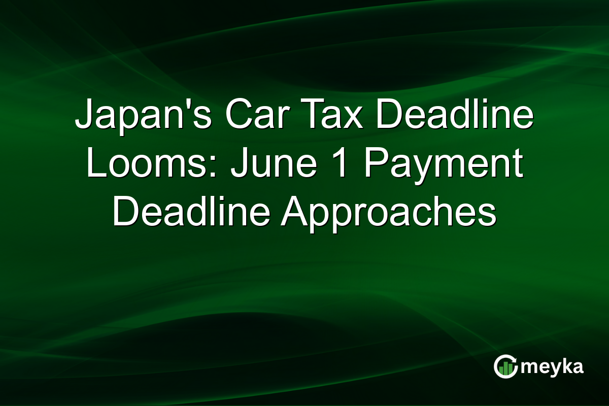 Japan’s Car Tax Deadline Looms: June 1 Payment Deadline Approaches