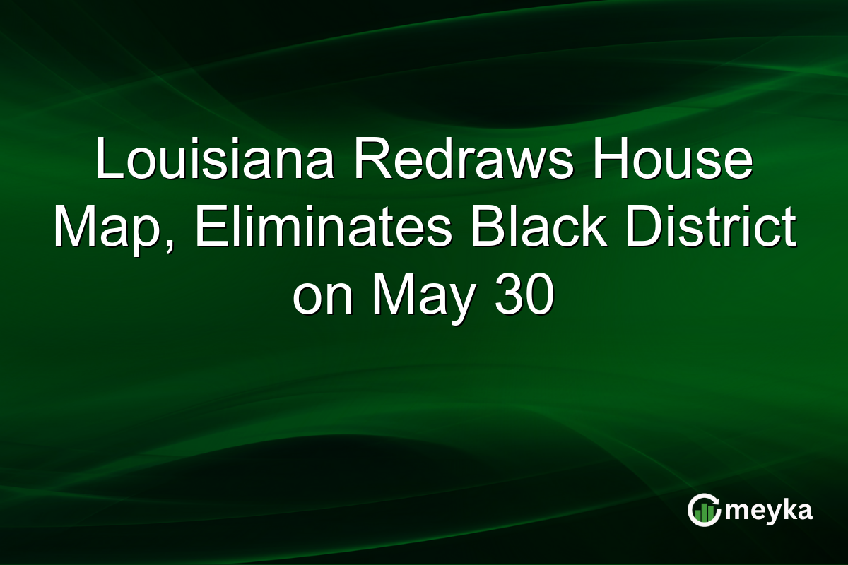 Louisiana Redraws House Map, Eliminates Black District on May 30