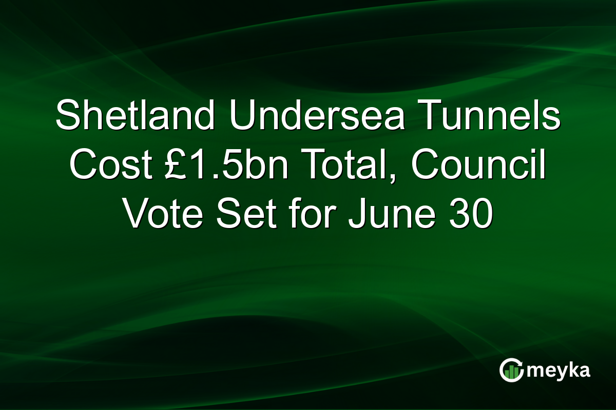 Shetland Undersea Tunnels Cost £1.5bn Total, Council Vote Set for June 30