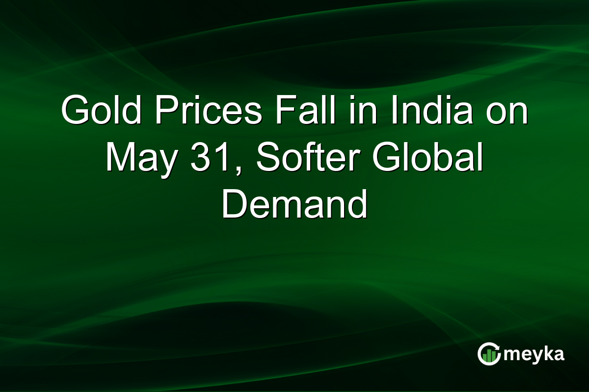 Gold Prices Fall in India on May 31, Softer Global Demand