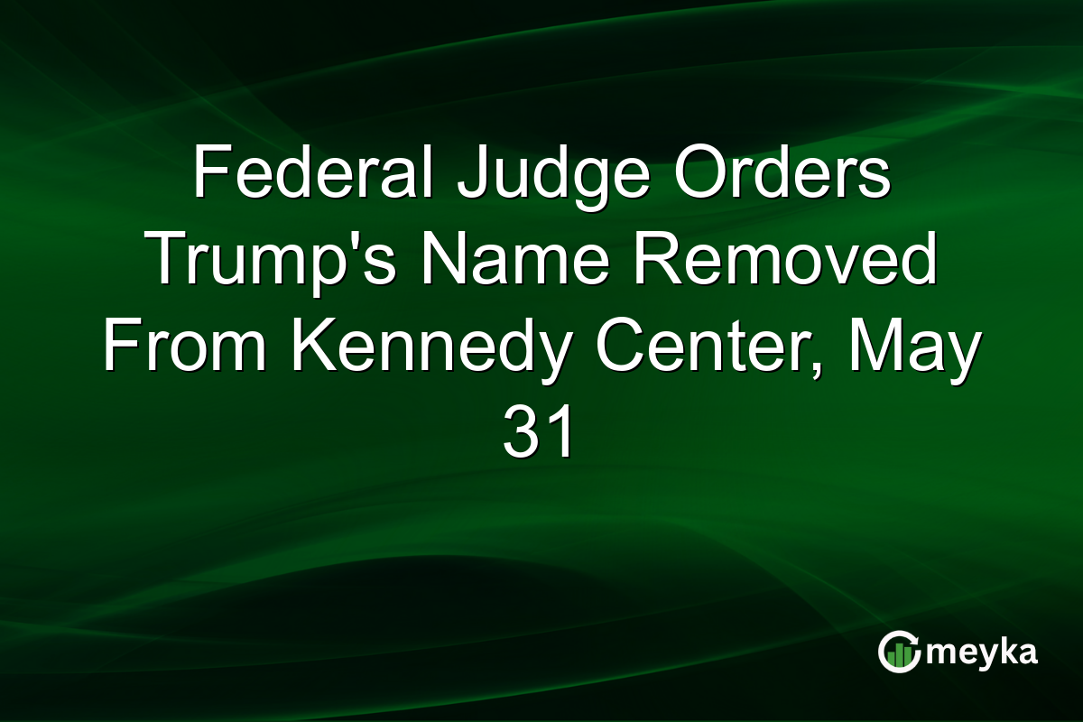 Federal Judge Orders Trump’s Name Removed From Kennedy Center, May 31