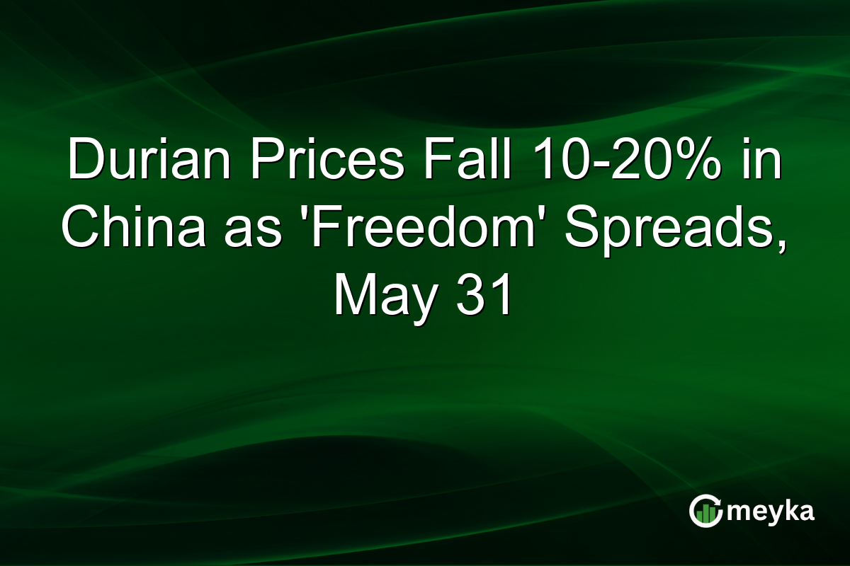 Durian Prices Fall 10-20% in China as ‘Freedom’ Spreads, May 31