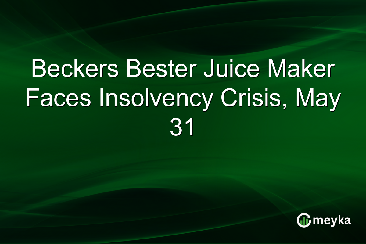 Beckers Bester Juice Maker Faces Insolvency Crisis, May 31