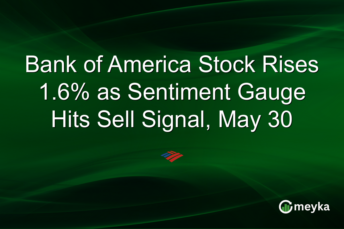 Bank of America Stock Rises 1.6% as Sentiment Gauge Hits Sell Signal, May 30