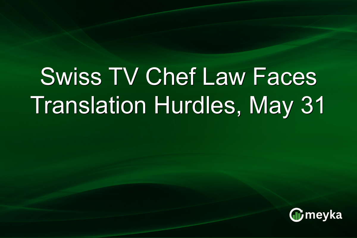 Swiss TV Chef Law Faces Translation Hurdles, May 31