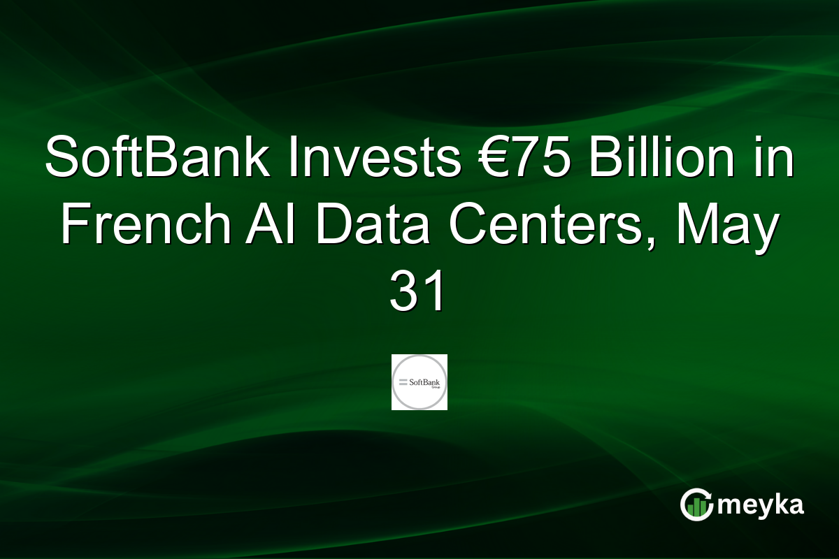 SoftBank Invests €75 Billion in French AI Data Centers, May 31