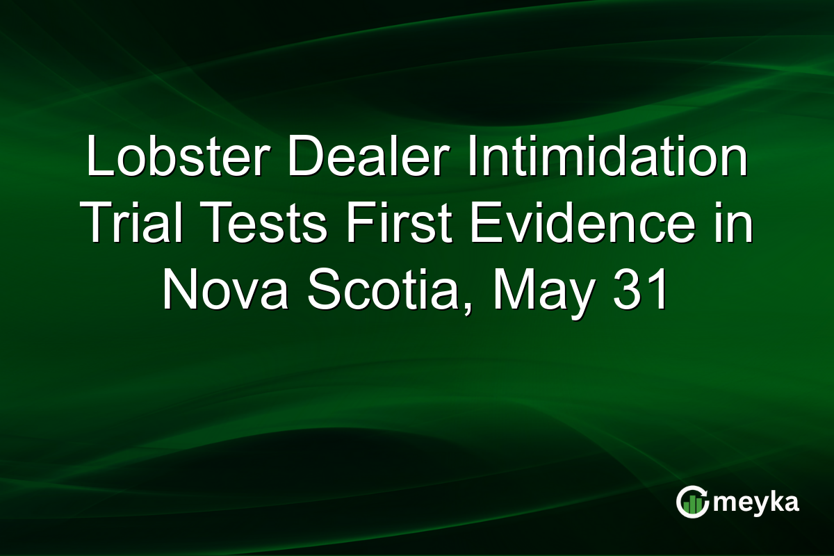 Lobster Dealer Intimidation Trial Tests First Evidence in Nova Scotia, May 31
