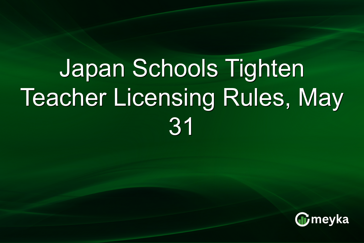 Japan Schools Tighten Teacher Licensing Rules, May 31
