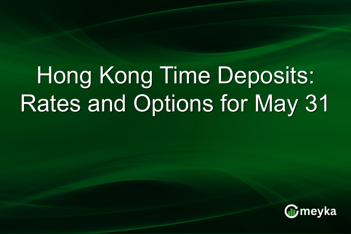 Hong Kong Time Deposits: Rates and Options for May 31