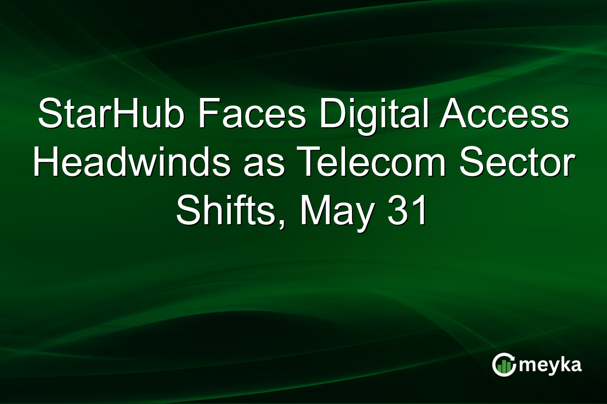 StarHub Faces Digital Access Headwinds as Telecom Sector Shifts, May 31