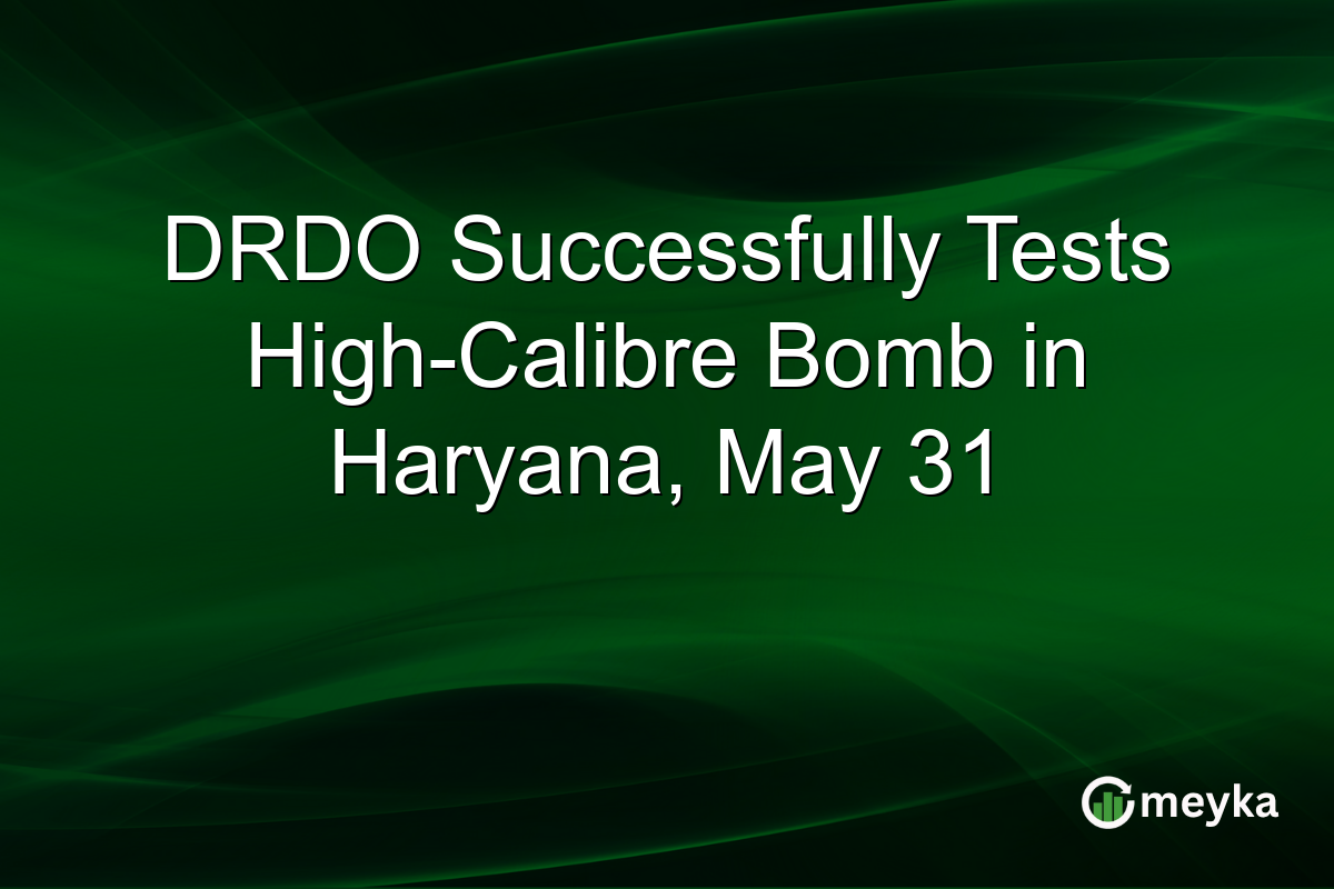 DRDO Successfully Tests High-Calibre Bomb in Haryana, May 31