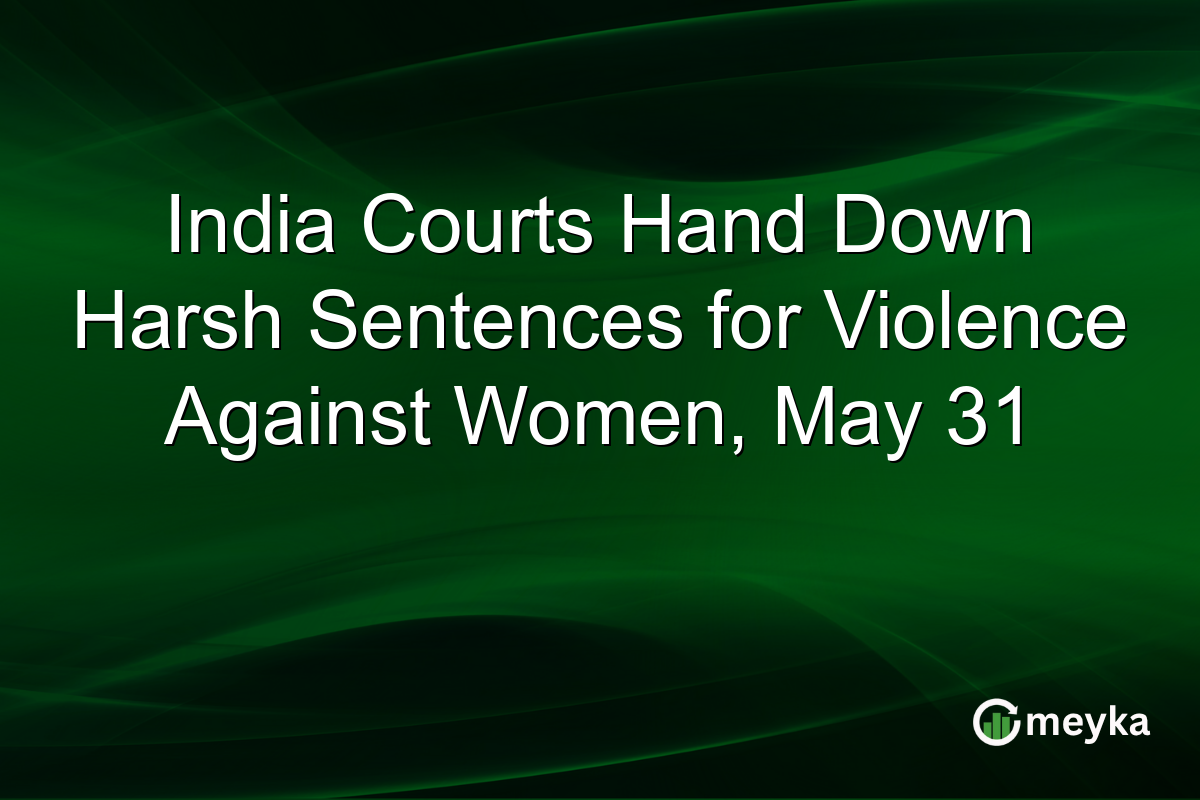 India Courts Hand Down Harsh Sentences for Violence Against Women, May 31