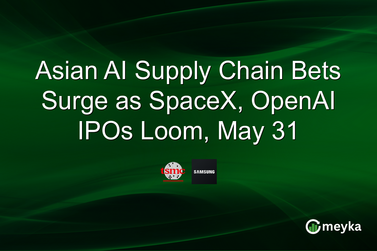 Asian AI Supply Chain Bets Surge as SpaceX, OpenAI IPOs Loom, May 31