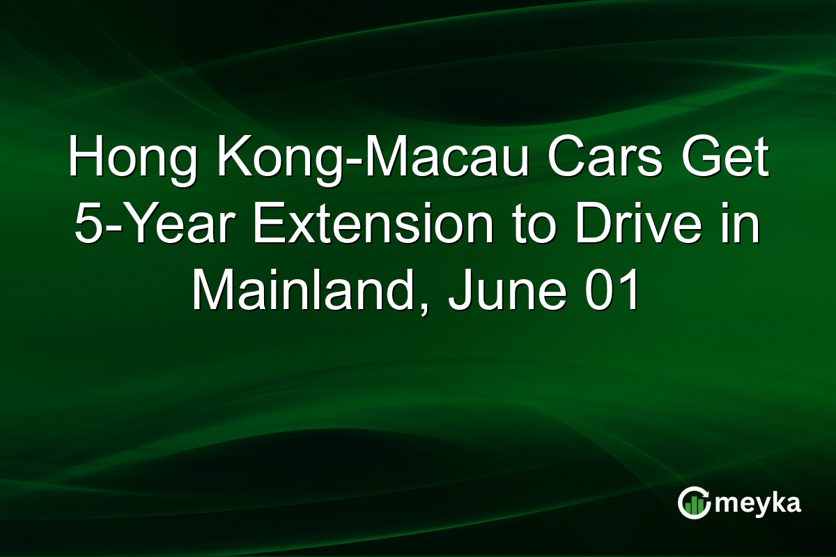 Hong Kong-Macau Cars Get 5-Year Extension to Drive in Mainland, June 01