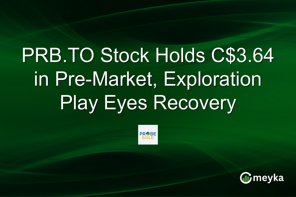 PRB.TO Stock Holds C$3.64 in Pre-Market, Exploration Play Eyes Recovery