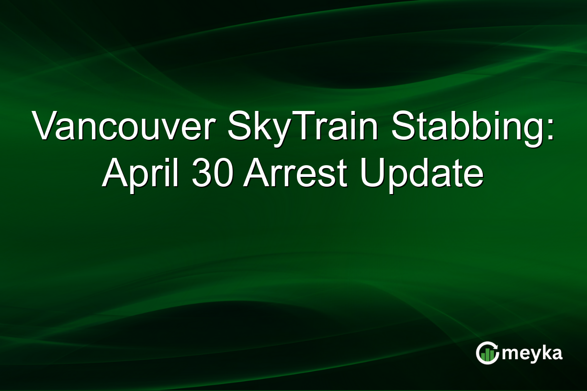 Vancouver SkyTrain Stabbing: April 30 Arrest Update