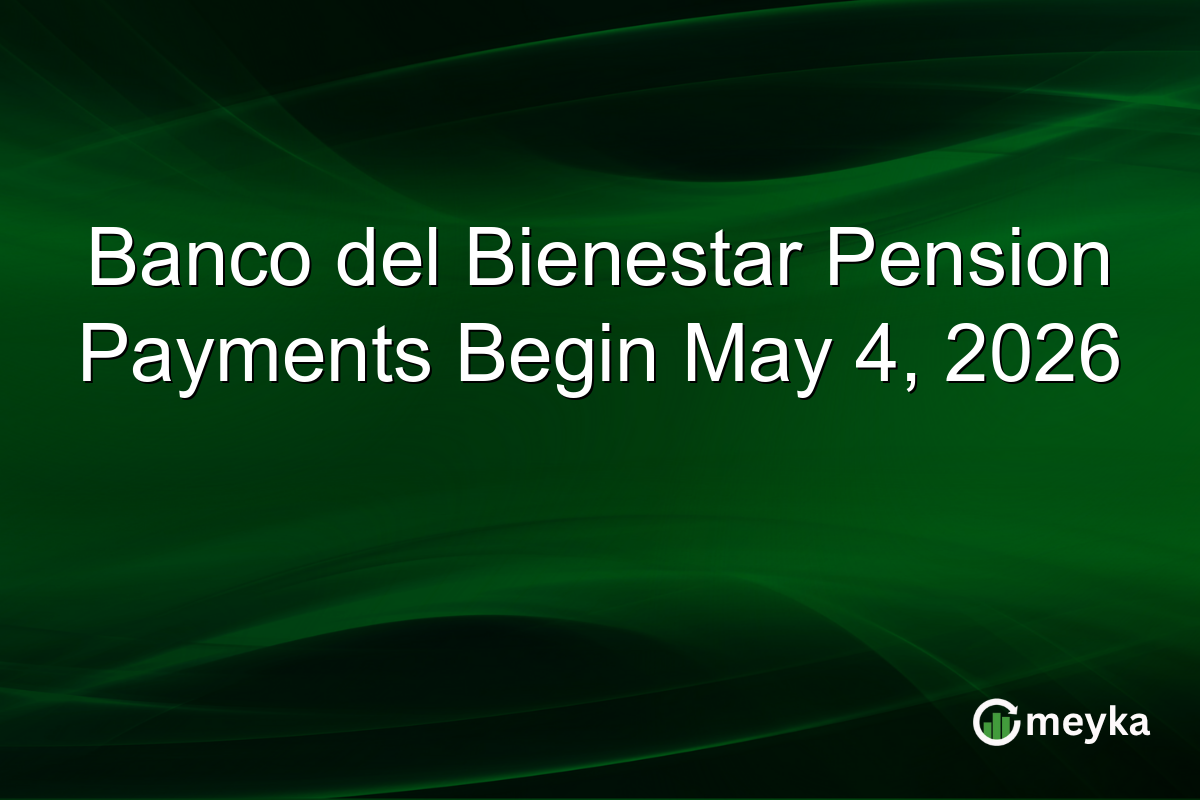 Banco del Bienestar Pension Payments Begin May 4, 2026