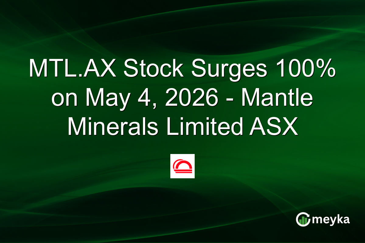 MTL.AX Stock Surges 100% on May 4, 2026 – Mantle Minerals Limited ASX