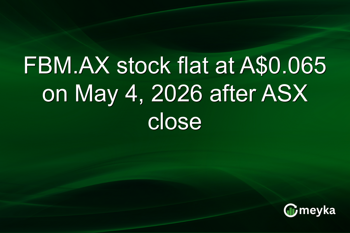 FBM.AX stock flat at A$0.065 on May 4, 2026 after ASX close