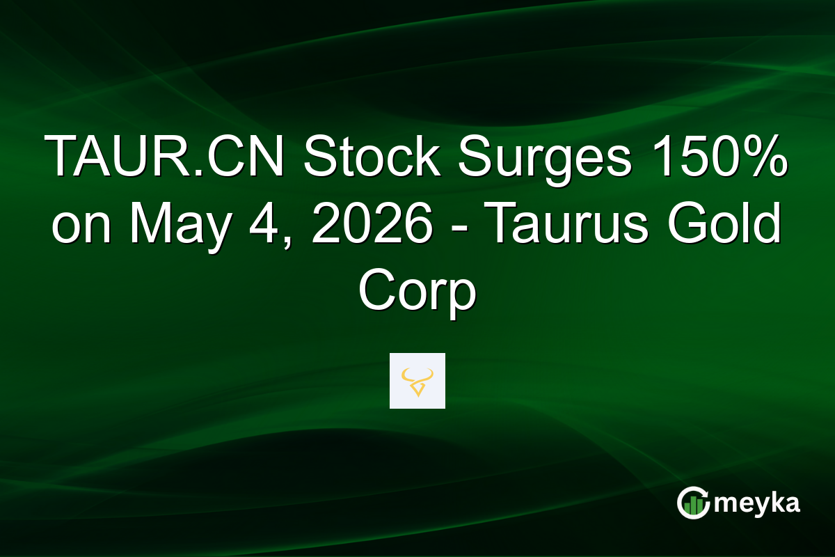 TAUR.CN Stock Surges 150% on May 4, 2026 – Taurus Gold Corp