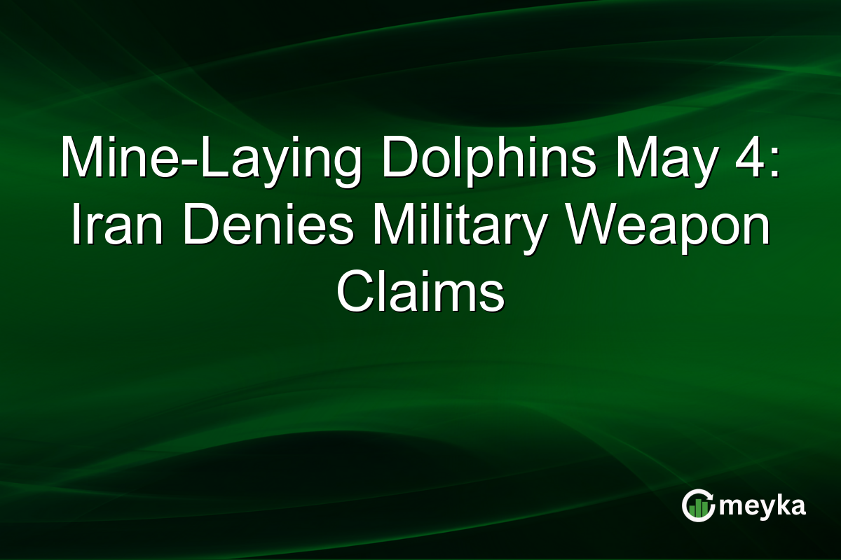 Mine-Laying Dolphins May 4: Iran Denies Military Weapon Claims