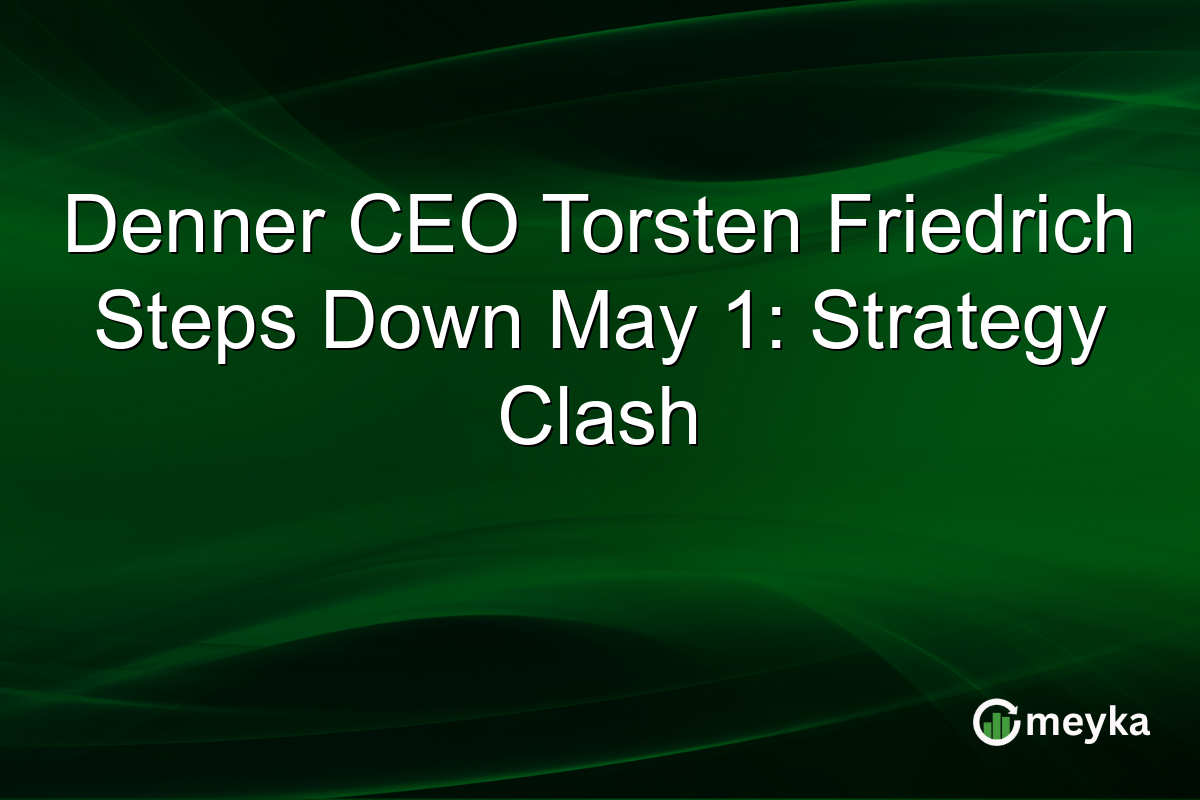 Denner CEO Torsten Friedrich Steps Down May 1: Strategy Clash