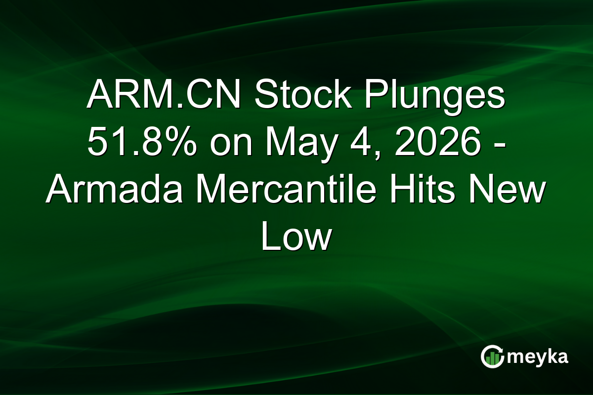 ARM.CN Stock Plunges 51.8% on May 4, 2026 – Armada Mercantile Hits New Low