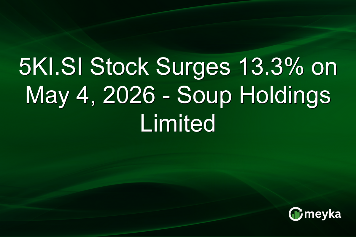 5KI.SI Stock Surges 13.3% on May 4, 2026 – Soup Holdings Limited
