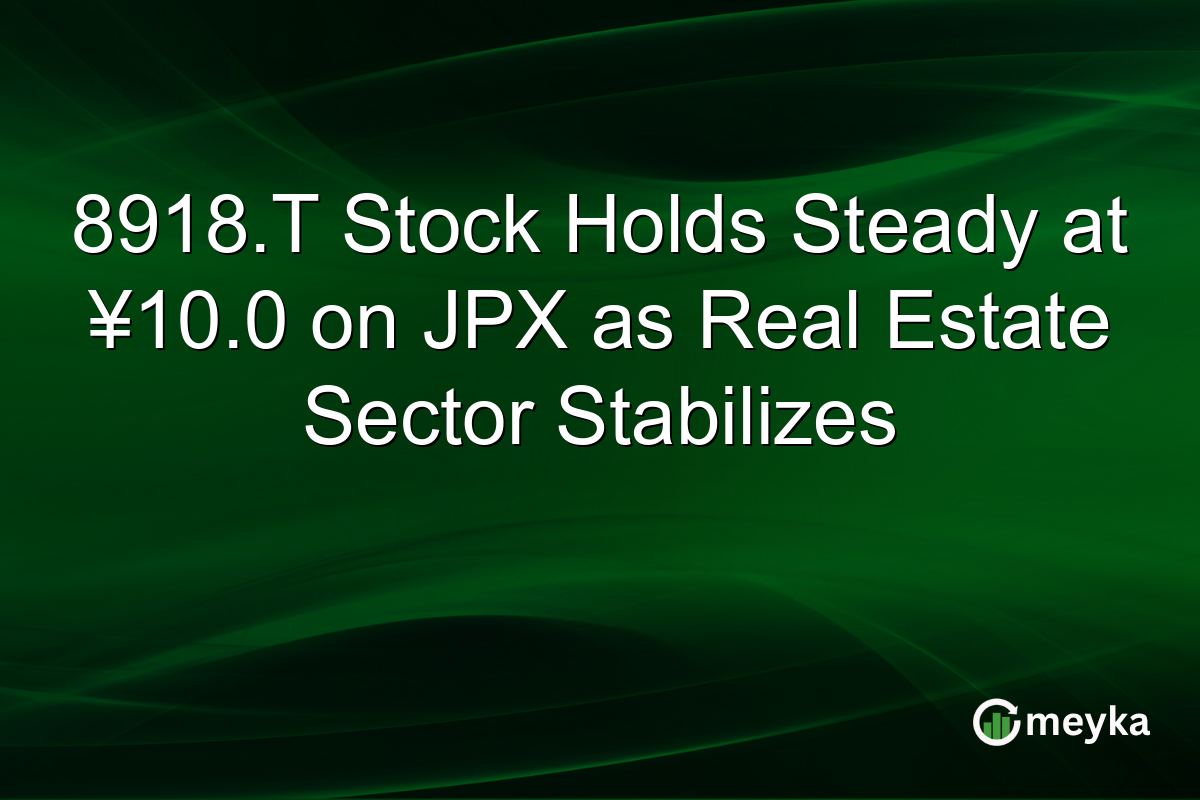 8918.T Stock Holds Steady at ¥10.0 on JPX as Real Estate Sector Stabilizes