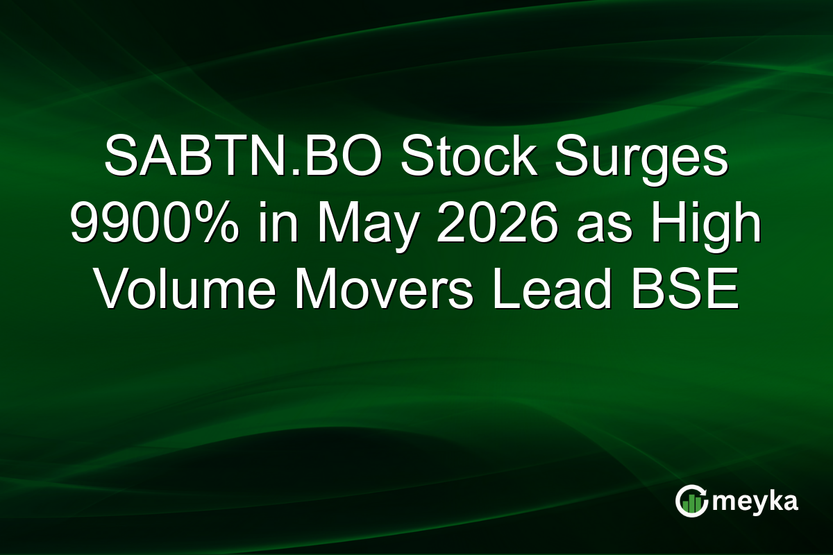 SABTN.BO Stock Surges 9900% in May 2026 as High Volume Movers Lead BSE