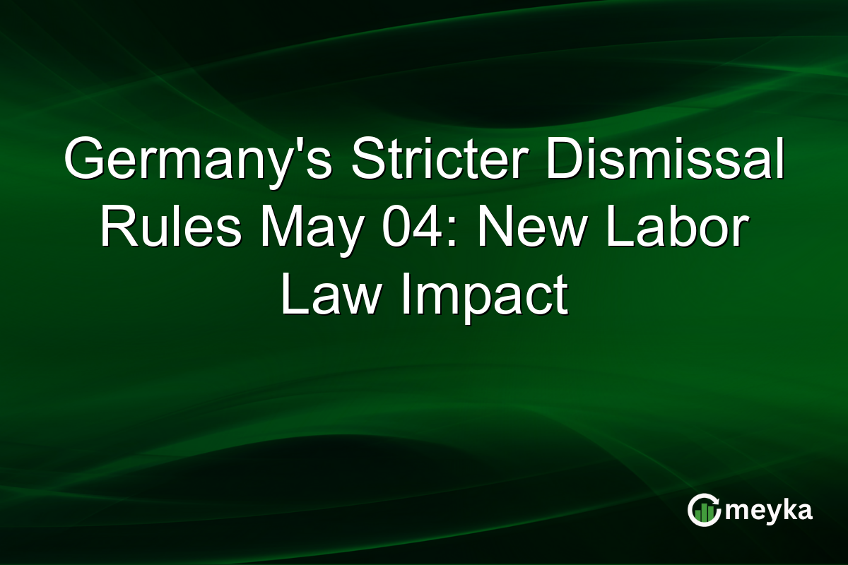 Germany’s Stricter Dismissal Rules May 04: New Labor Law Impact