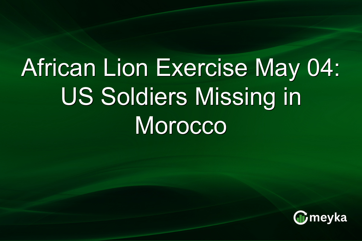 African Lion Exercise May 04: US Soldiers Missing in Morocco