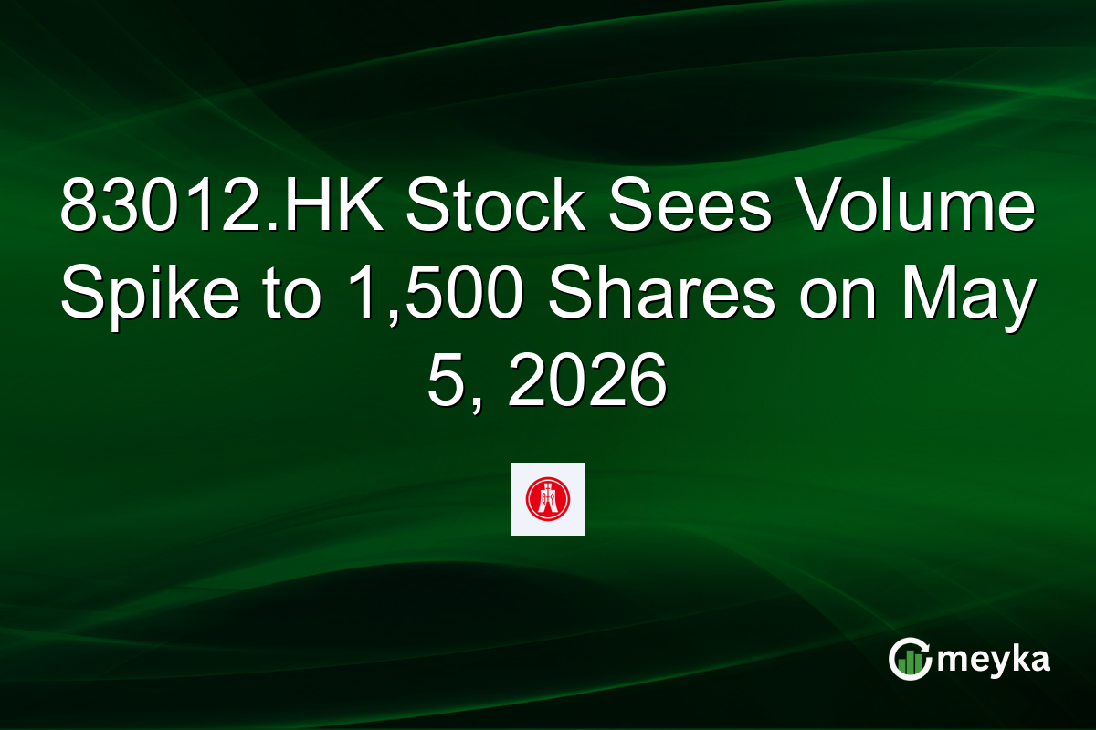 83012.HK Stock Sees Volume Spike to 1,500 Shares on May 5, 2026