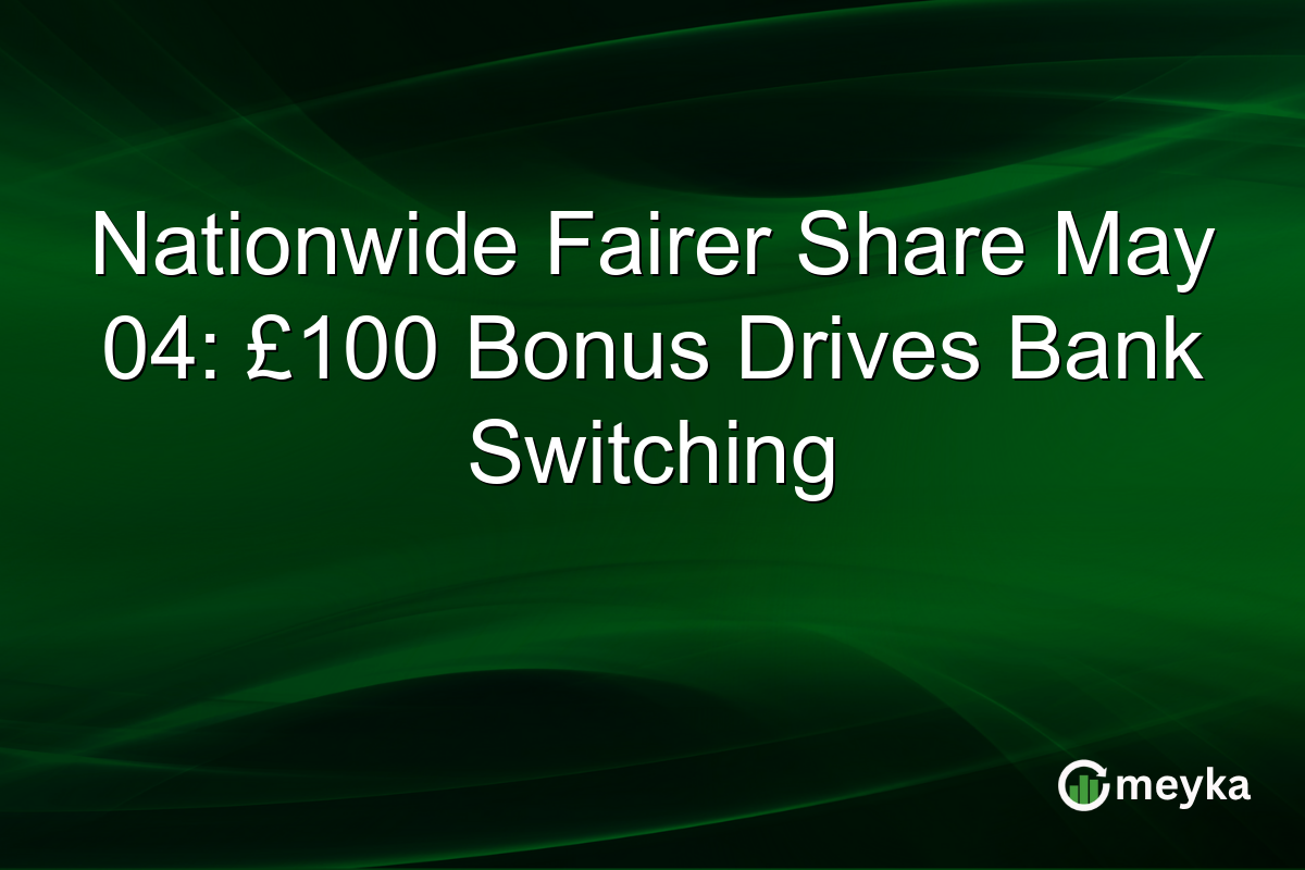 Nationwide Fairer Share May 04: £100 Bonus Drives Bank Switching