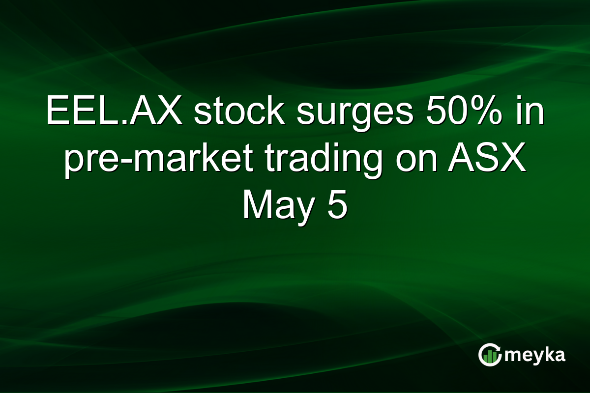 EEL.AX stock surges 50% in pre-market trading on ASX May 5