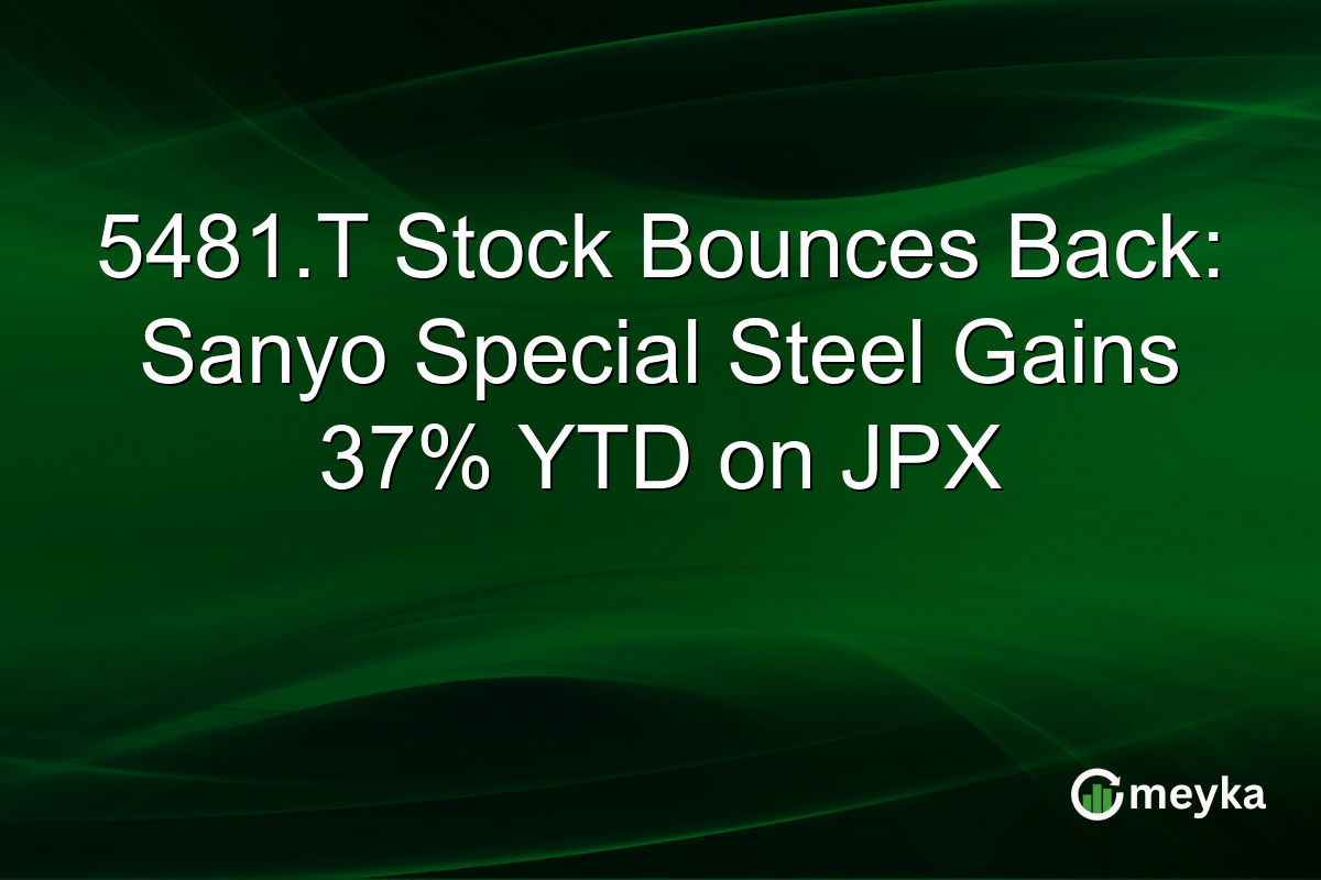5481.T Stock Bounces Back: Sanyo Special Steel Gains 37% YTD on JPX