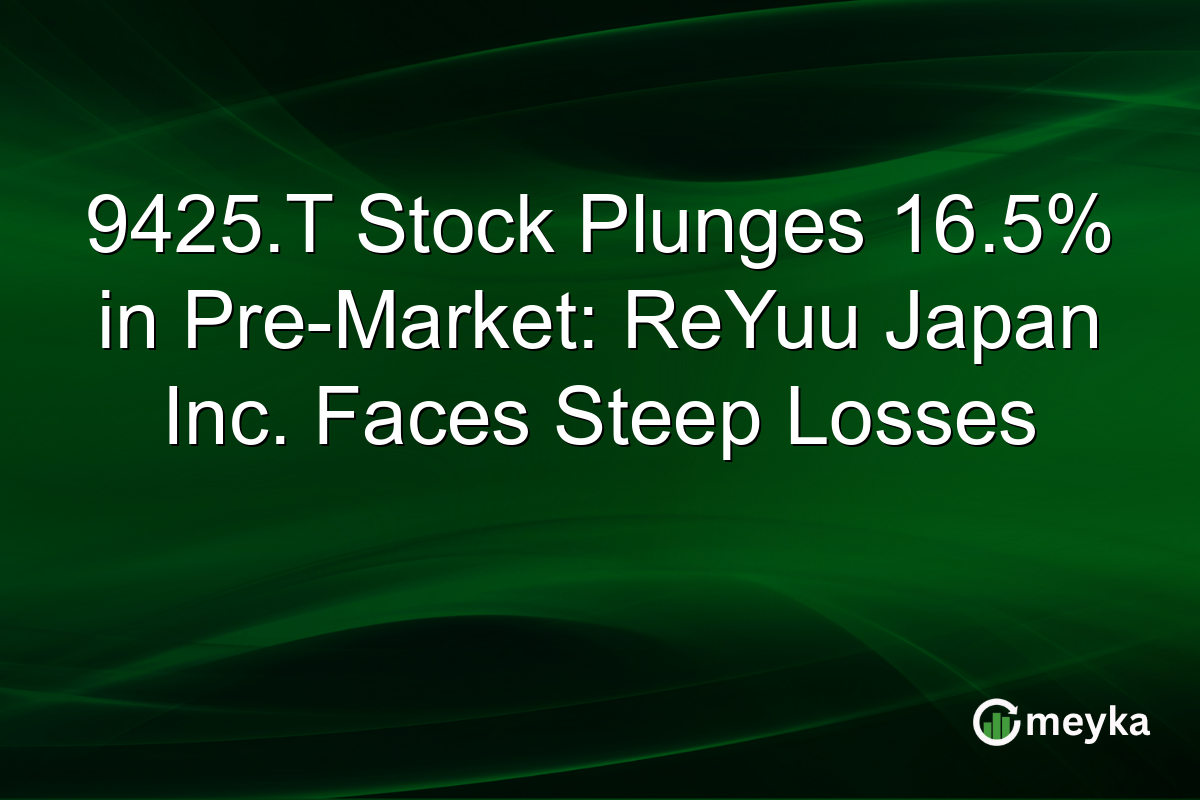 9425.T Stock Plunges 16.5% in Pre-Market: ReYuu Japan Inc. Faces Steep Losses