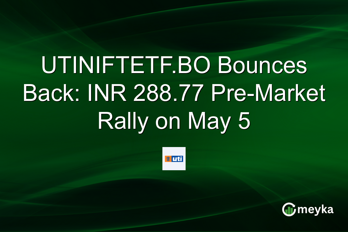 UTINIFTETF.BO Bounces Back: INR 288.77 Pre-Market Rally on May 5