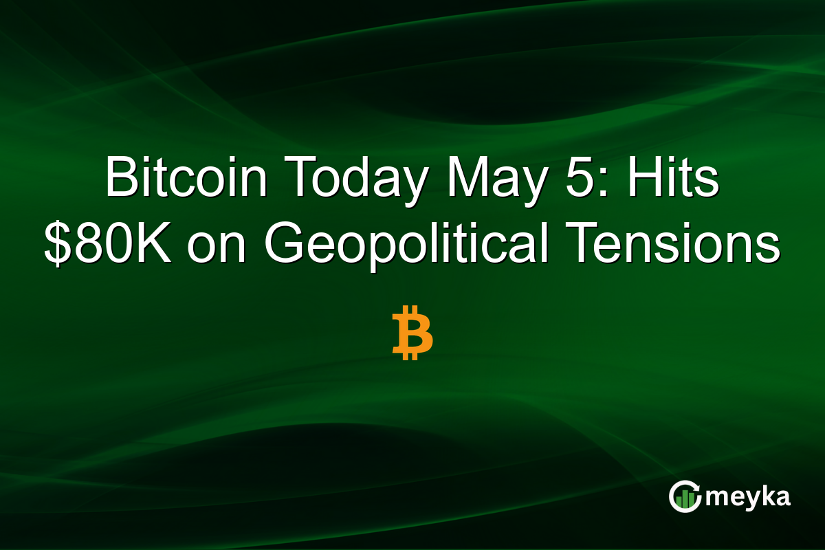 Bitcoin Today May 5: Hits $80K on Geopolitical Tensions