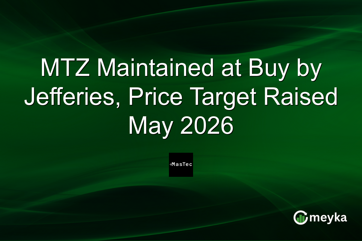 MTZ Maintained at Buy by Jefferies, Price Target Raised May 2026